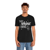 Thumbnail for They Whine, I wine - to all the haters  - - Unisex Jersey Short Sleeve Tee