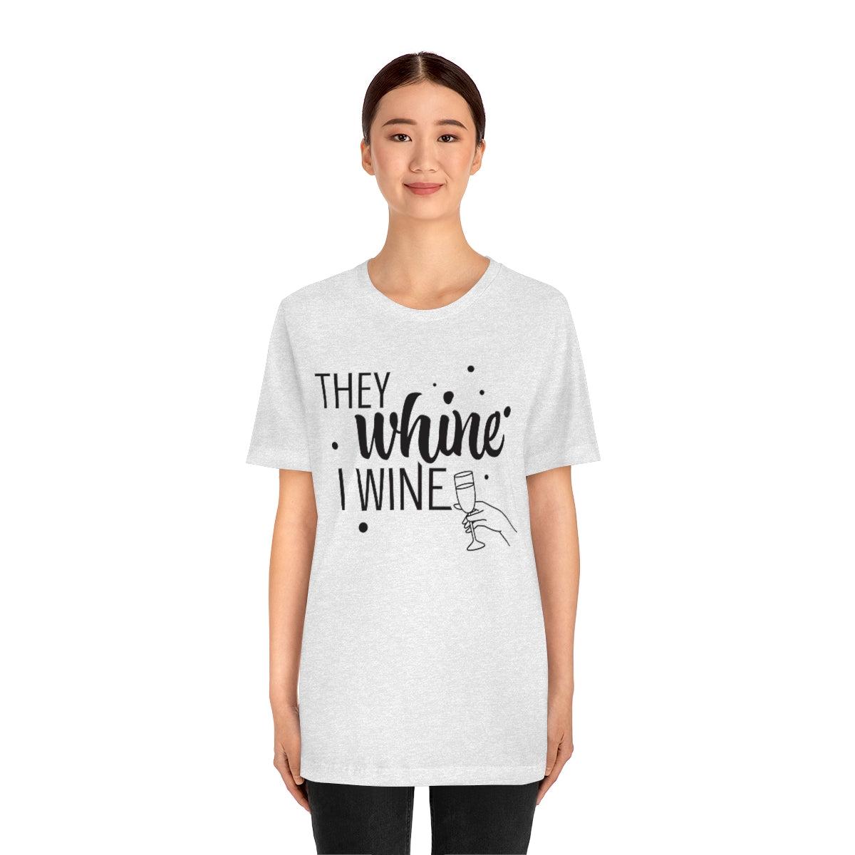 They Whine, I wine black print - to all the haters  - - Unisex Jersey Short Sleeve Tee