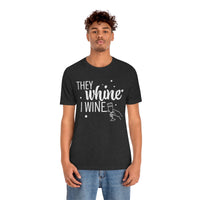 Thumbnail for They Whine, I wine - to all the haters  - - Unisex Jersey Short Sleeve Tee