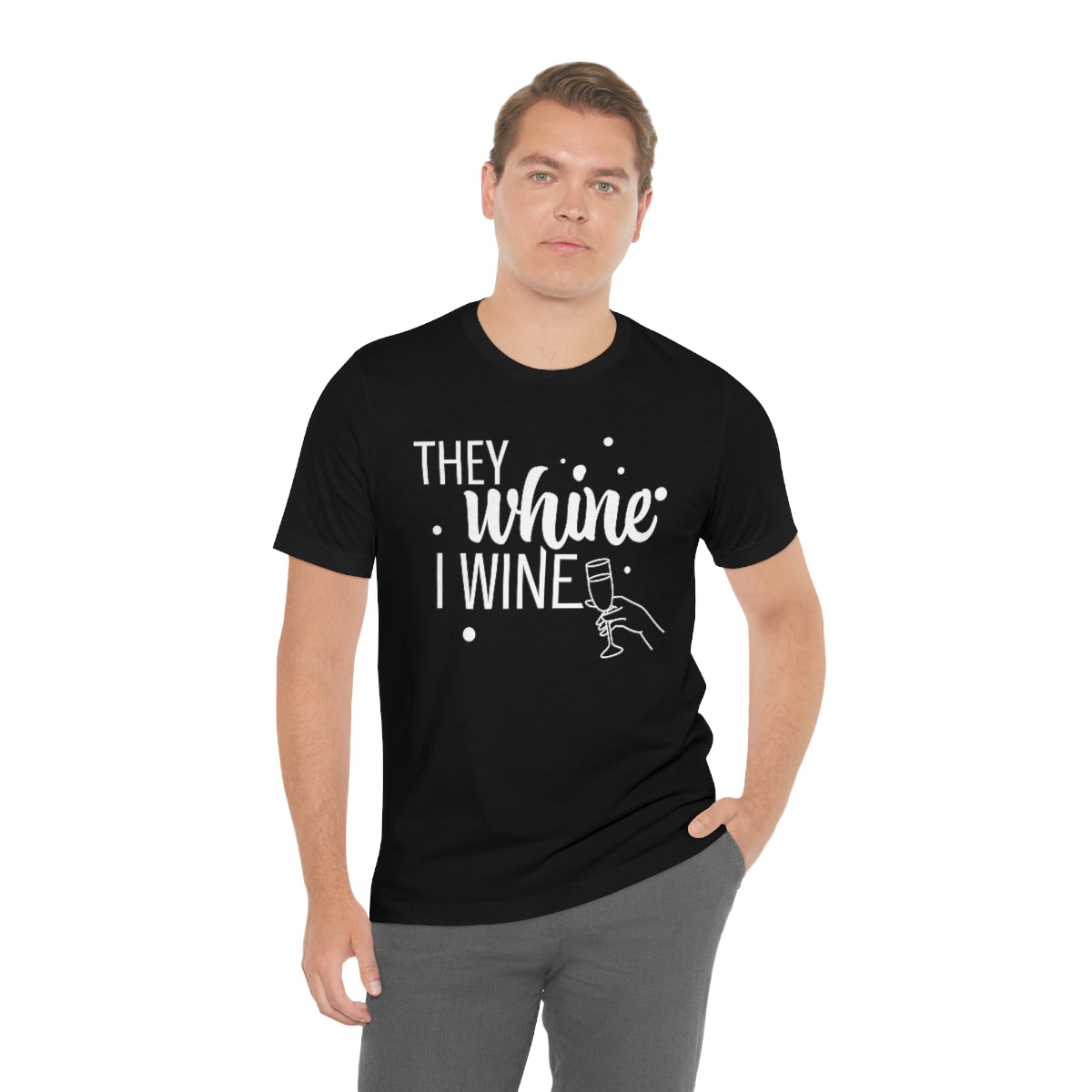 They Whine, I wine - to all the haters  - - Unisex Jersey Short Sleeve Tee