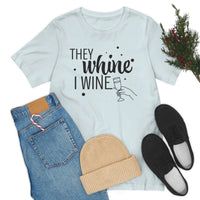 Thumbnail for They Whine, I wine black print - to all the haters  - - Unisex Jersey Short Sleeve Tee