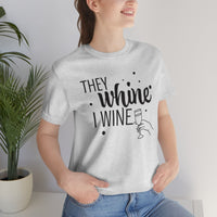 Thumbnail for They Whine, I wine black print - to all the haters  - - Unisex Jersey Short Sleeve Tee