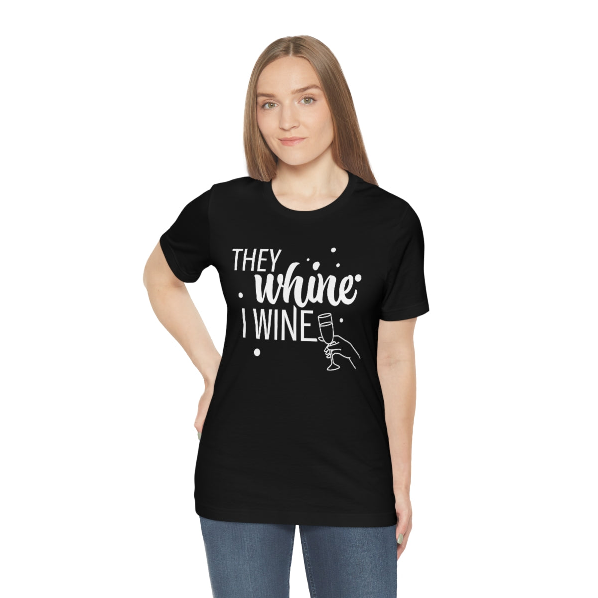 They Whine, I wine - to all the haters  - - Unisex Jersey Short Sleeve Tee