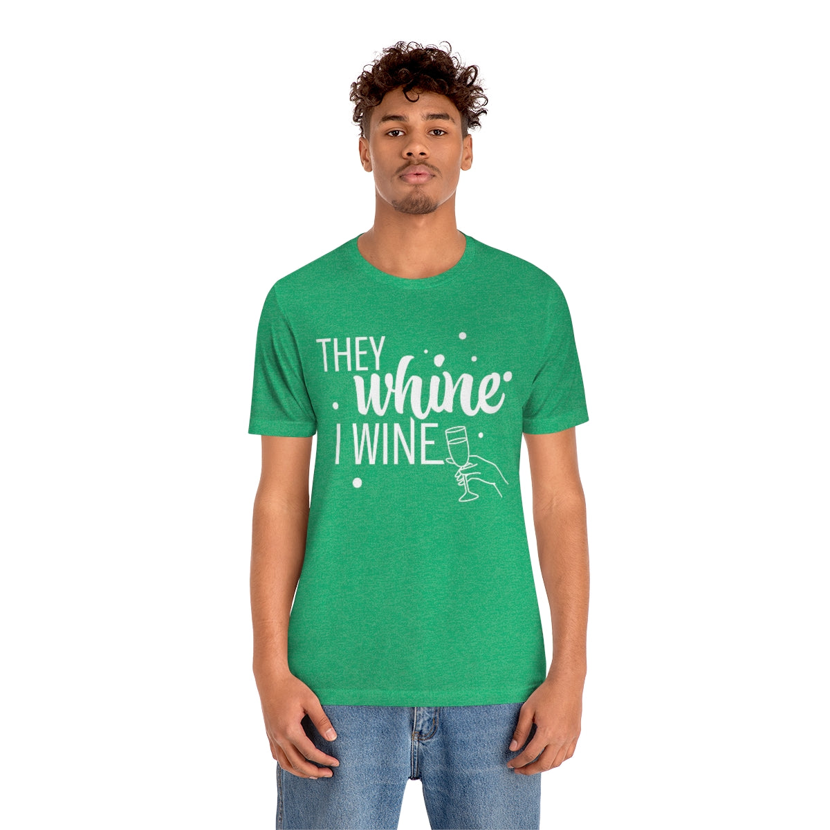 They Whine, I wine - to all the haters  - - Unisex Jersey Short Sleeve Tee