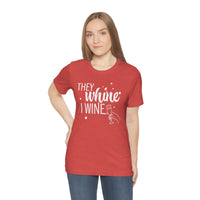 Thumbnail for They Whine, I wine - to all the haters  - - Unisex Jersey Short Sleeve Tee