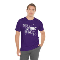 Thumbnail for They Whine, I wine - to all the haters  - - Unisex Jersey Short Sleeve Tee