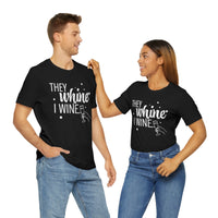 Thumbnail for They Whine, I wine - to all the haters  - - Unisex Jersey Short Sleeve Tee