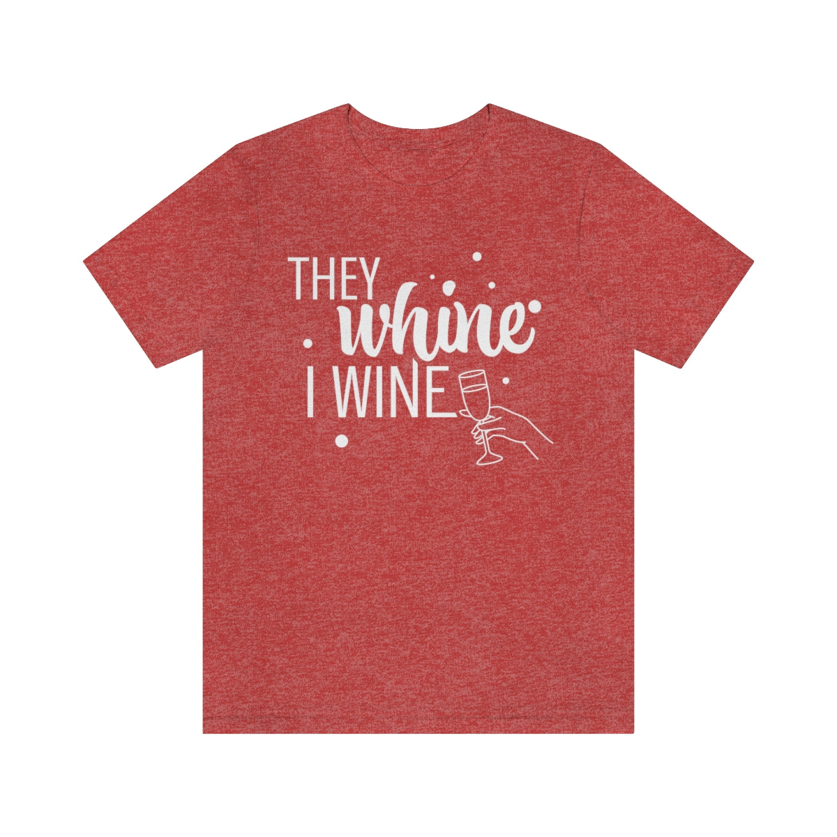 They Whine, I wine - to all the haters  - - Unisex Jersey Short Sleeve Tee