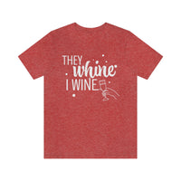 Thumbnail for They Whine, I wine - to all the haters  - - Unisex Jersey Short Sleeve Tee