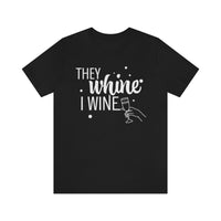 Thumbnail for They Whine, I wine - to all the haters  - - Unisex Jersey Short Sleeve Tee