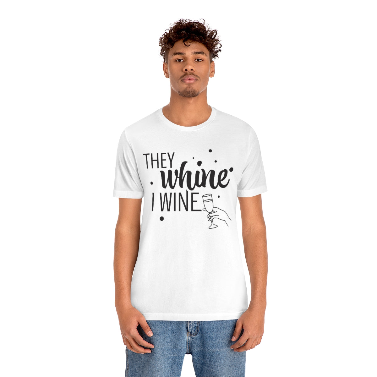 They Whine, I wine black print - to all the haters  - - Unisex Jersey Short Sleeve Tee