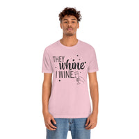 Thumbnail for They Whine, I wine black print - to all the haters  - - Unisex Jersey Short Sleeve Tee