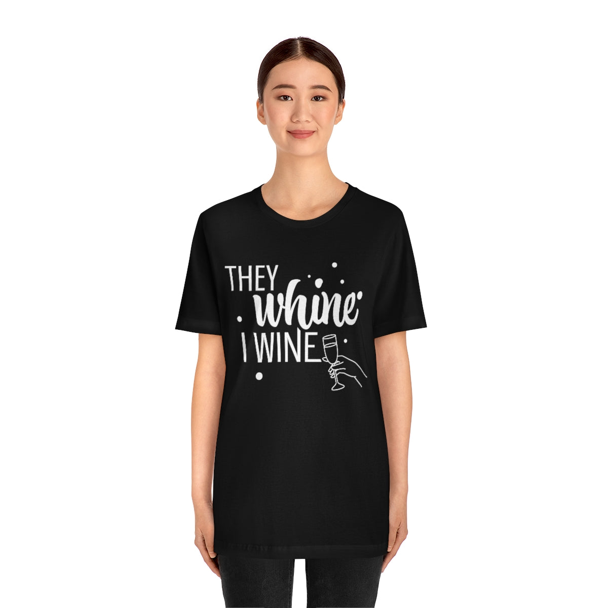 They Whine, I wine - to all the haters  - - Unisex Jersey Short Sleeve Tee