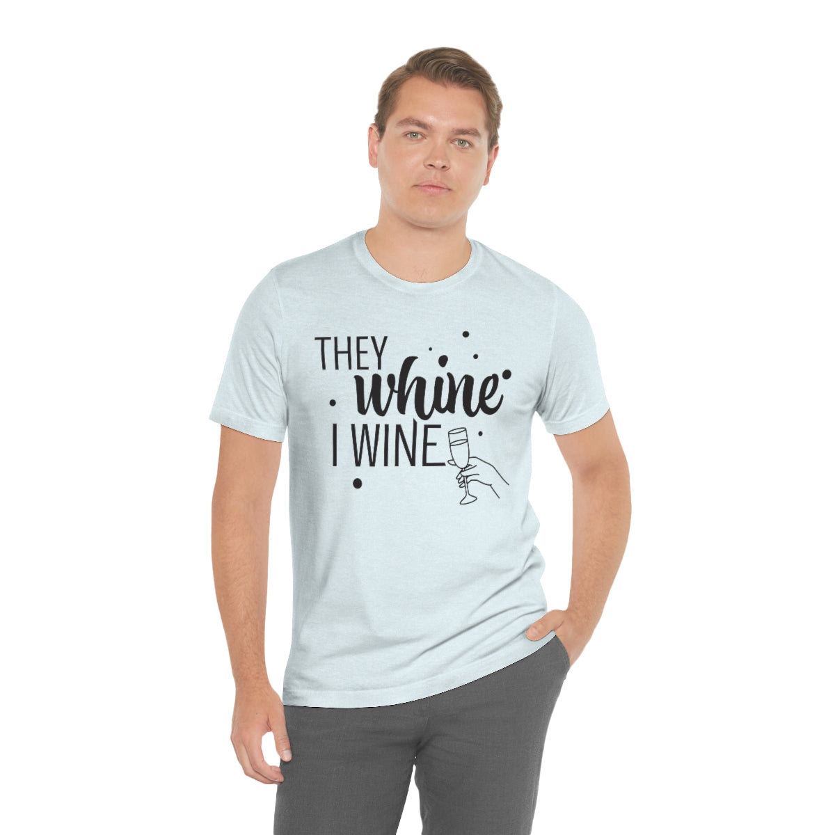 They Whine, I wine black print - to all the haters  - - Unisex Jersey Short Sleeve Tee