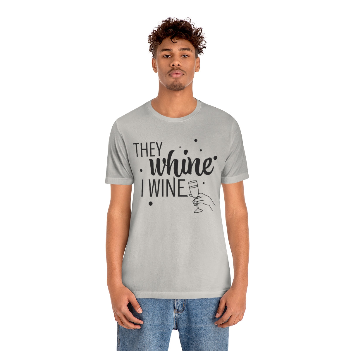 They Whine, I wine black print - to all the haters  - - Unisex Jersey Short Sleeve Tee