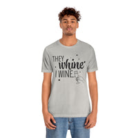 Thumbnail for They Whine, I wine black print - to all the haters  - - Unisex Jersey Short Sleeve Tee