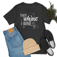 Thumbnail for They Whine, I wine - to all the haters  - - Unisex Jersey Short Sleeve Tee