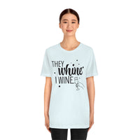 Thumbnail for They Whine, I wine black print - to all the haters  - - Unisex Jersey Short Sleeve Tee