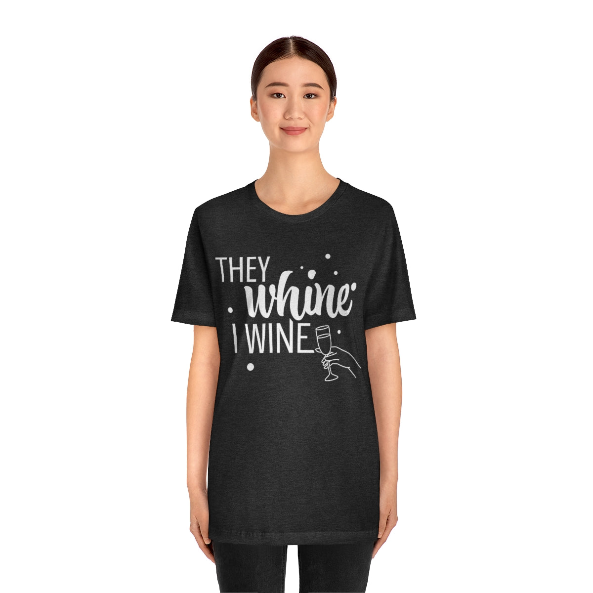 They Whine, I wine - to all the haters  - - Unisex Jersey Short Sleeve Tee