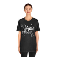 Thumbnail for They Whine, I wine - to all the haters  - - Unisex Jersey Short Sleeve Tee