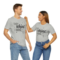 Thumbnail for They Whine, I wine black print - to all the haters  - - Unisex Jersey Short Sleeve Tee