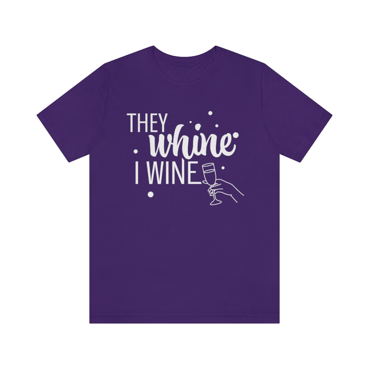 They Whine, I wine - to all the haters  - - Unisex Jersey Short Sleeve Tee