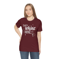 Thumbnail for They Whine, I wine - to all the haters  - - Unisex Jersey Short Sleeve Tee