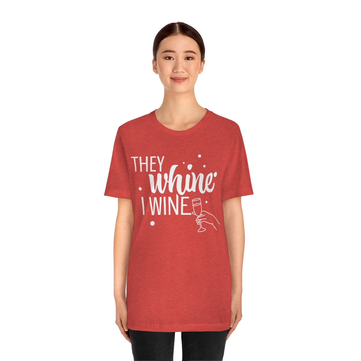 They Whine, I wine - to all the haters  - - Unisex Jersey Short Sleeve Tee