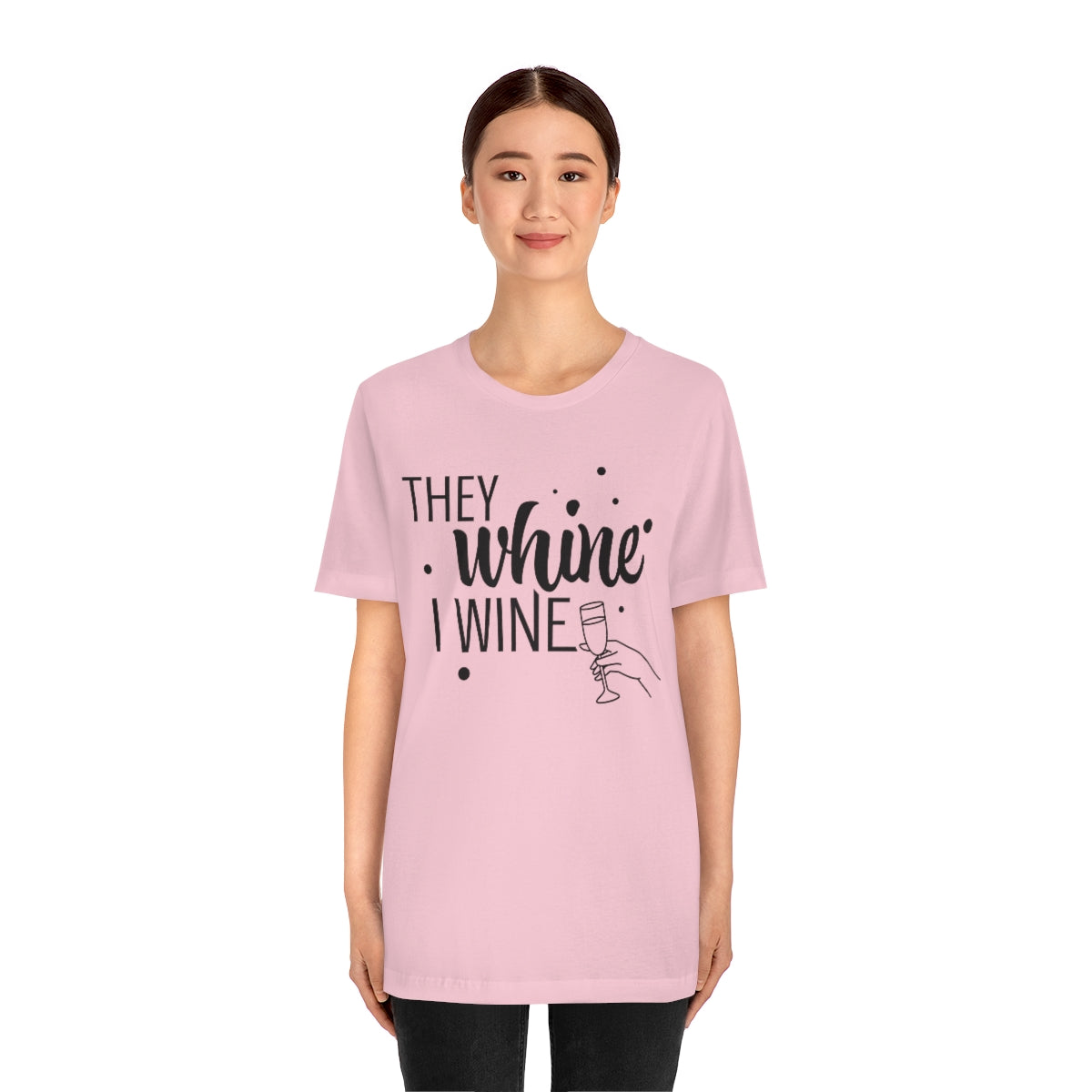 They Whine, I wine black print - to all the haters  - - Unisex Jersey Short Sleeve Tee