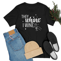 Thumbnail for They Whine, I wine - to all the haters  - - Unisex Jersey Short Sleeve Tee