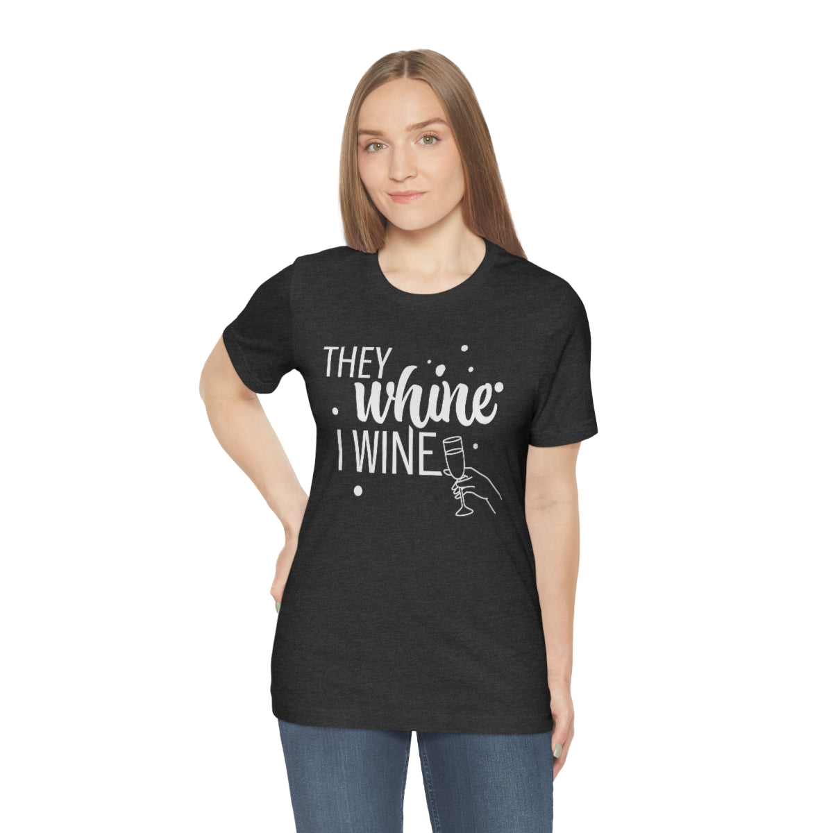 They Whine, I wine - to all the haters  - - Unisex Jersey Short Sleeve Tee