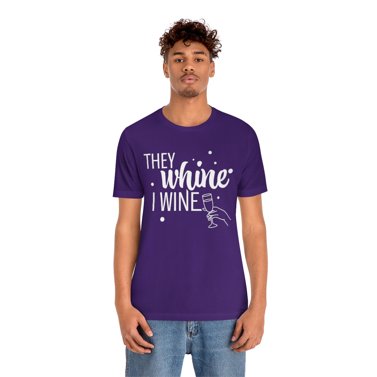 They Whine, I wine - to all the haters  - - Unisex Jersey Short Sleeve Tee