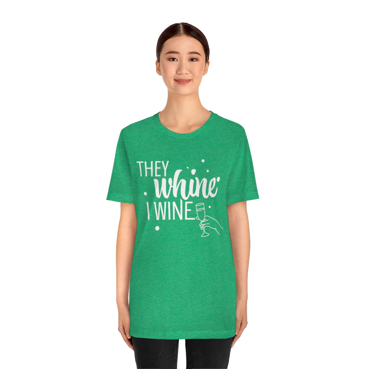 They Whine, I wine - to all the haters  - - Unisex Jersey Short Sleeve Tee