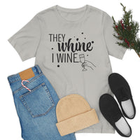 Thumbnail for They Whine, I wine black print - to all the haters  - - Unisex Jersey Short Sleeve Tee