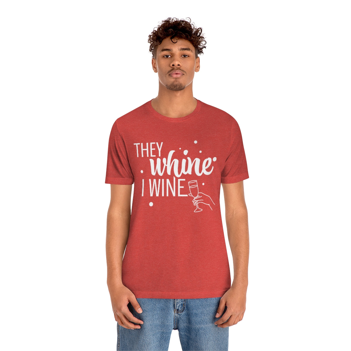 They Whine, I wine - to all the haters  - - Unisex Jersey Short Sleeve Tee