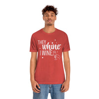 Thumbnail for They Whine, I wine - to all the haters  - - Unisex Jersey Short Sleeve Tee