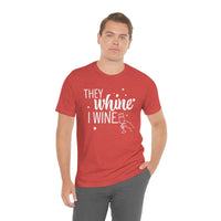 Thumbnail for They Whine, I wine - to all the haters  - - Unisex Jersey Short Sleeve Tee