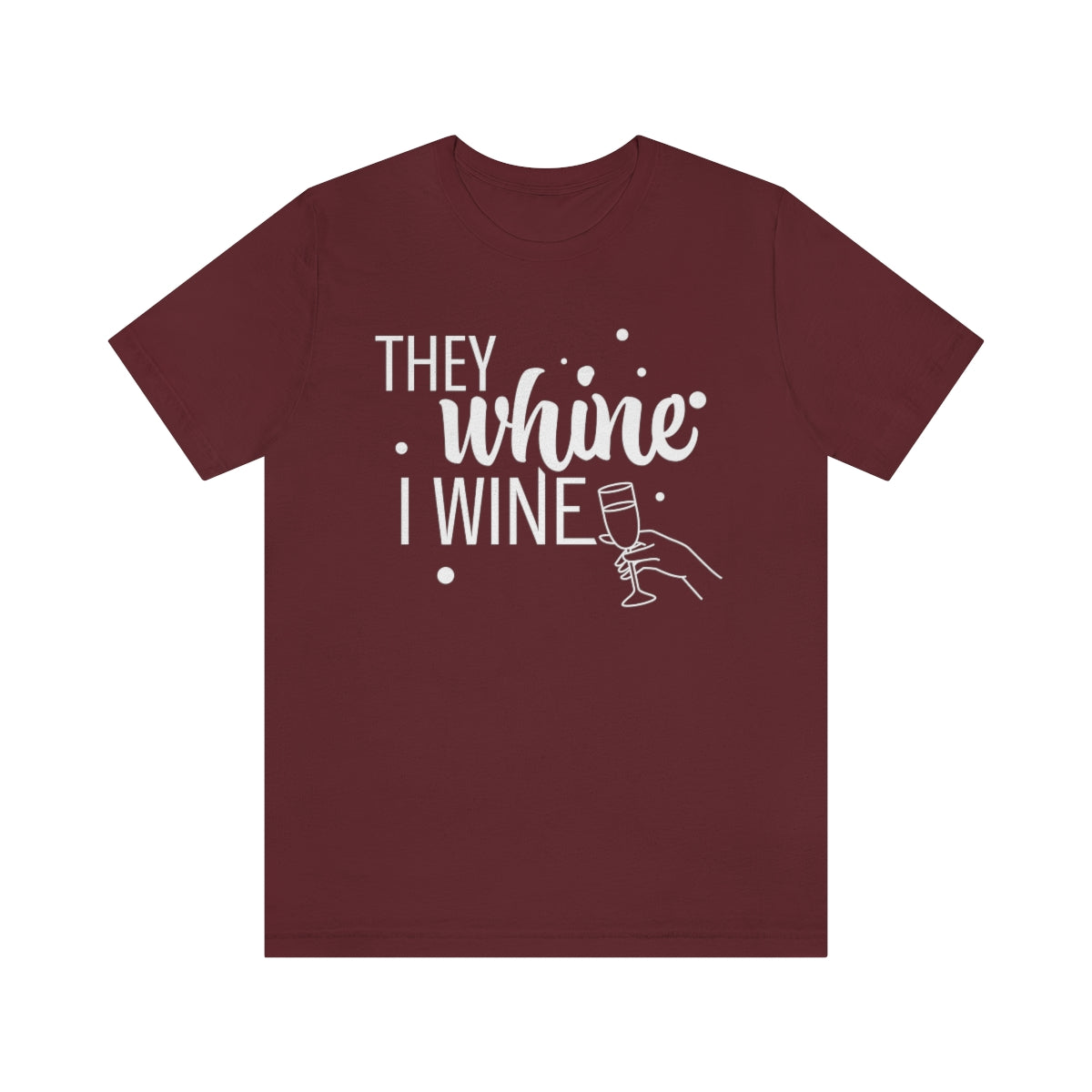 They Whine, I wine - to all the haters  - - Unisex Jersey Short Sleeve Tee