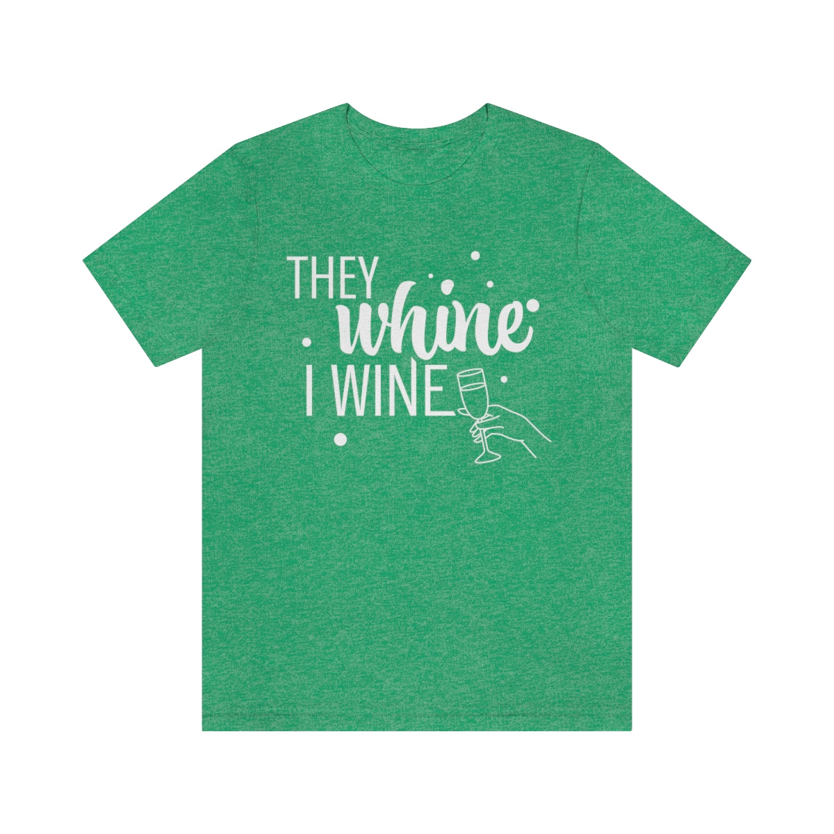 They Whine, I wine - to all the haters  - - Unisex Jersey Short Sleeve Tee