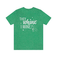 Thumbnail for They Whine, I wine - to all the haters  - - Unisex Jersey Short Sleeve Tee