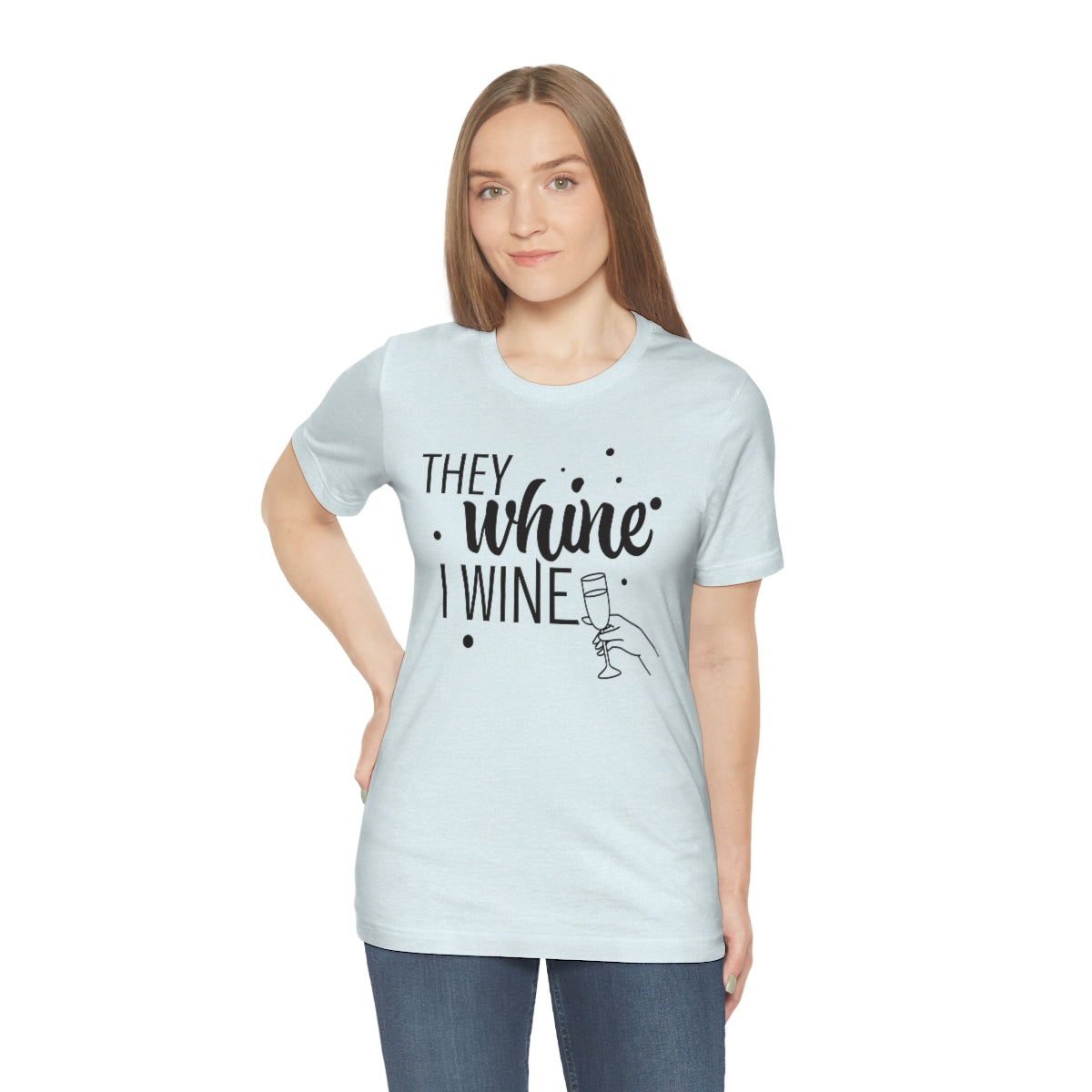 They Whine, I wine black print - to all the haters  - - Unisex Jersey Short Sleeve Tee