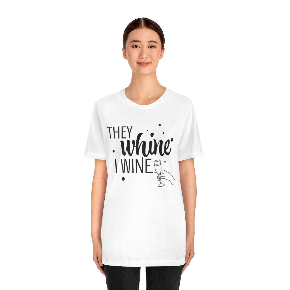 They Whine, I wine black print - to all the haters  - - Unisex Jersey Short Sleeve Tee